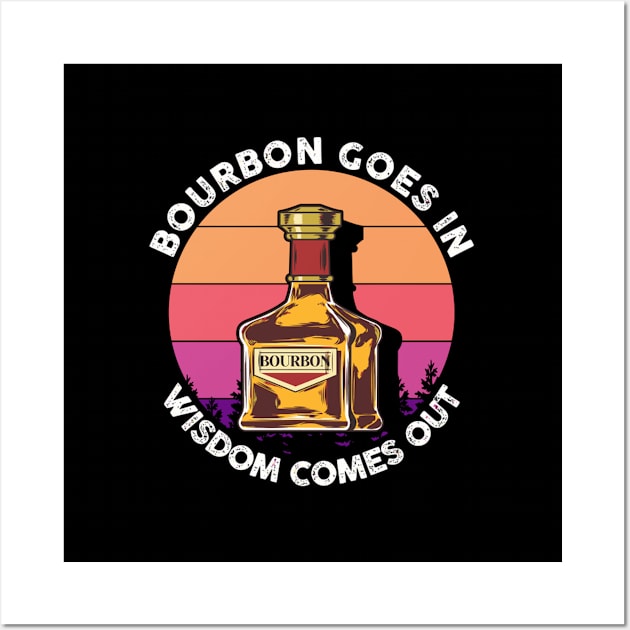 Bourbon Goes In Wisdom Comes Out Whisky Scotch Wall Art by SperkerFulis